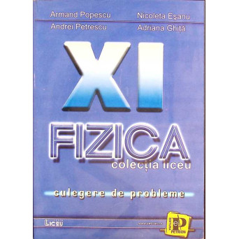 FIZICA, CULEGERE DE PROBLEME PENTRU CLASA A XI-A (F1+F2)