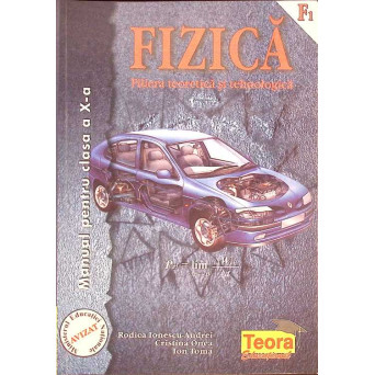 FIZICA, MANUAL PENTRU CLASA A X-A - FILIERA TEORETICA SI TEHNOLOGICA
