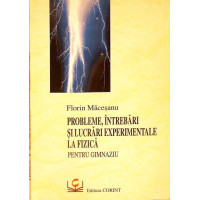 PROBLEME, INTREBARI SI LUCRARI EXPERIMENTALE LA FIZICA PENTRU GIMNAZIU PROBLEME, INTREBARI SI LUCRARI EXPERIMENTALE LA FIZICA PENTRU GIMNAZIU