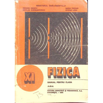 FIZICA. MANUAL PENTRU CLASA A XI-A