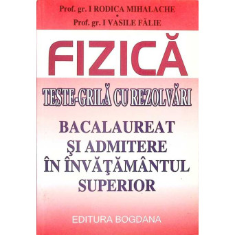 FIZICA. TESTE-GRILA CU REZOLVARI