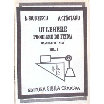 CULEGERE PROBLEME DE FIZICA. CLASELE VI-VIII VOL.1