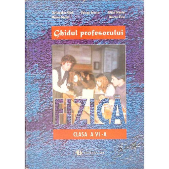 GHIDUL PROFESORULUI. FIZICA, CLASA A VI-A