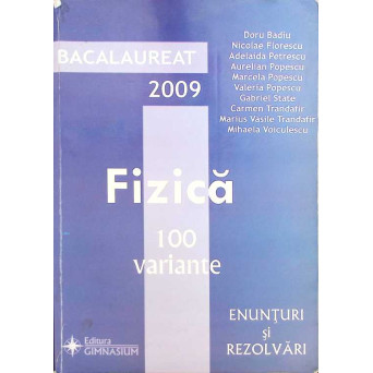BACALAUREAT 2009: FIZICA 100 DE VARIANTE. ENUNTURI SI REZOLVARI