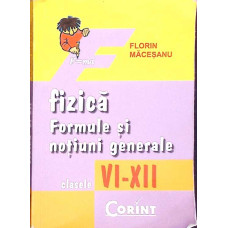 FIZICA. FORMULE SI NOTIUNI GENERALE CLASELE VI-XII