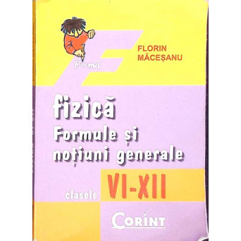 FIZICA. FORMULE SI NOTIUNI GENERALE CLASELE VI-XII