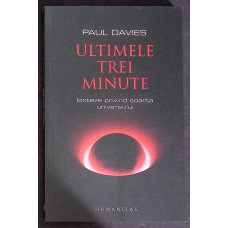 ULTIMELE TREI MINUTE. IPOTEZE PRIVIND SOARTA UNIVERSULUI