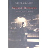 PARTEA SI INTREGUL. DISCUTII IN JURUL FIZICII ATOMICE PARTEA SI INTREGUL. DISCUTII IN JURUL FIZICII ATOMICE