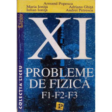 PROBLEME DE FIZICA, F1-F2-F3. MANUAL PENTRU CLASA A XI-A