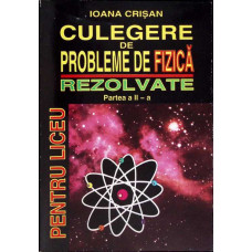 CULEGERE DE PROBLEME DE FIZICA REZOLVATE PENTRU LICEU, PARTEA 2