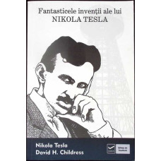 FANTASTICELE INVENTII ALE LUI NIKOLA TESLA FANTASTICELE INVENTII ALE LUI NIKOLA TESLA