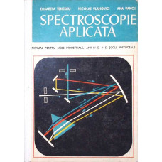 SPECTROSCOPIE APLICATA, MANUAL PENTRU LICEE INDUSTRIALE ANII IV SI V SI SCOLI POSTLICEALE