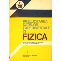 PRELUCRAREA DATELOR EXPERIMENTALE IN FIZICA, MANUAL PENTRU CLASELE A XI-A SI A XII-A