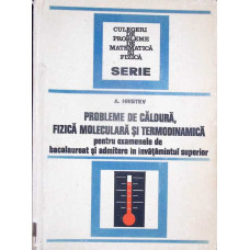 PROBLEME DE CALDURA, FIZICA MOLECULARA SI TERMODINAMICA PENTRU EXAMENELE DE BACALAUREAT SI ADMITERE IN INVATAMANTUL SUPERIOR