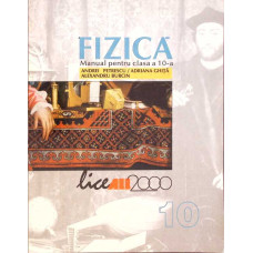 FIZICA, MANUAL PENTRU CLASA A 10-A