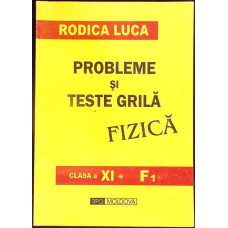 PROBLEME SI TESTE GRILA FIZICA - CLASA A XI-A (F1)