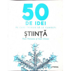 50 DE IDEI PE CARE TREBUIE SA LE CUNOSTI. STIINTA