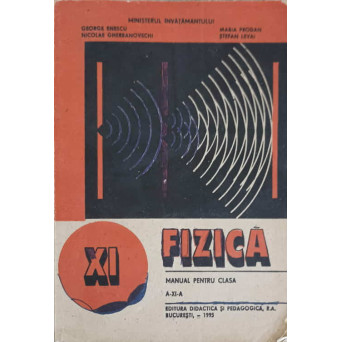 FIZICA, MANUAL PENTRU CLASA A XI-A