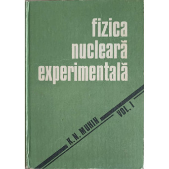 FIZICA NUCLEARA EXPERIMENTALA VOL.1 FIZICA NUCLEULUI ATOMIC