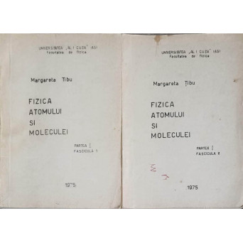 FIZICA ATOMULUI SI MOLECULEI PARTEA 1, FASCICULA 1-2