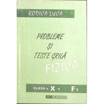 PROBLEME SI TESTE GRILA FIZICA. CLASA A X-A F1