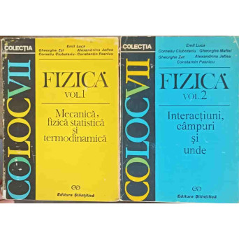 FIZICA VOL.1-2 MECANICA, FIZICA STATISTICA SI TERMODINAMICA; INTERACTIUNI, CAMPURI SI UNDE