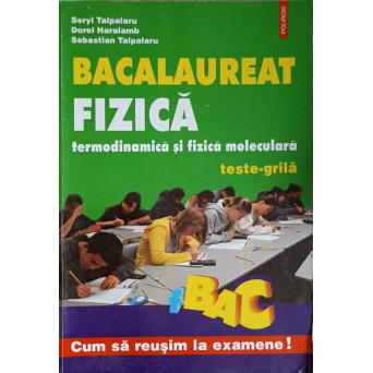 BACALAUREAT FIZICA, TERMODINAMICA SI FIZICA MOLECULARA. TESTE-GRILA