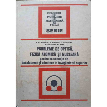 PROBLEME DE OPTICA, FIZICA ATOMICA SI NUCLEARA PENTRU EXAMENELE DE BACALAUREAT SI ADMITERE IN INVATAMANTUL SUPERIOR
