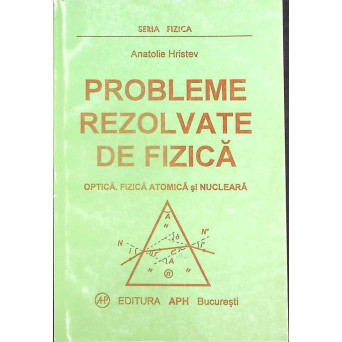PROBLEME REZOLVATE DE FIZICA. OPTICA. FIZICA ATOMICA SI NUCLEARA