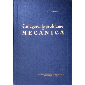 CULEGERE DE PROBLEME DE MECANICA