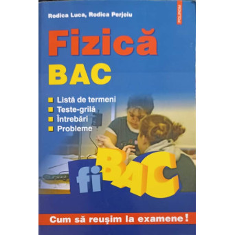 FIZICA BAC. LISTA DE TERMENI, TESTE GRILA, INTREBARI, PROBLEME