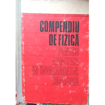 COMPENDIU DE FIZICA PENTRU ADMITERE IN INVATAMANTUL SUPERIOR