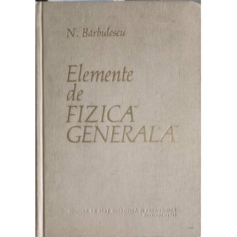 ELEMENTE DE FIZICA GENERALA