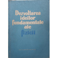 DEZVOLTAREA IDEILOR FUNDAMENTALE ALE FIZICII DEZVOLTAREA IDEILOR FUNDAMENTALE ALE FIZICII