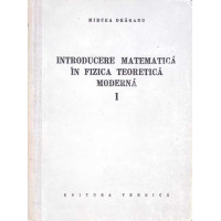 INTRODUCERE MATEMATICA IN FIZICA TEORETICA MODERNA VOL.1 INTRODUCERE MATEMATICA IN FIZICA TEORETICA MODERNA VOL.1