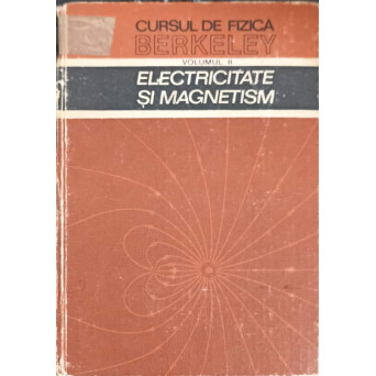 CURSUL DE FIZICA BERKELEY VOL.2 ELECTRICITATE SI MAGNETISM
