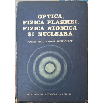 OPTICA, FIZICA PLASMEI, FIZICA ATOMICA SI NUCLEARA, PENTRU PERFECTIONAREA PROFESORILOR