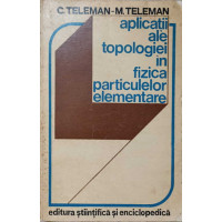 APLICATII ALE TOPOLOGIEI IN FIZICA PARTICULELOR ELEMENTARE APLICATII ALE TOPOLOGIEI IN FIZICA PARTICULELOR ELEMENTARE