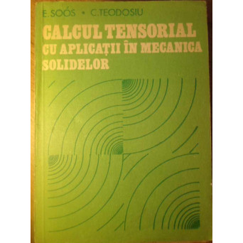 CALCUL TENSORIAL CU APLICATII IN MECANICA SOLIDELOR