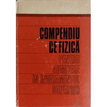 COMPENDIU DE FIZICA PENTRU ADMITERE IN INVATAMANTUL SUPERIOR