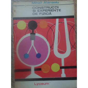 CONSTRUCTII SI EXPERIENTE DE FIZICA