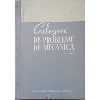 CULEGERE DE PROBLEME DE MECANICA VOL.2