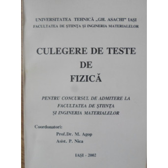CULEGERE DE TESTE DE FIZICA PENTRU CONCURSUL DE ADMITERE LA FACULTATEA DE STIINTA SI INGINERIA MATERIALELOR