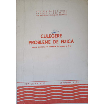 CULEGERE. PROBLEME DE FIZICA PENTRU EXAMENUL DE ADMITERE LA TREAPTA A II-A