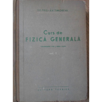 CURS DE FIZICA GENERALA VOL.1 BAZELE FIZICII MECANICE. FIZICA MOLECULARA. VIBRATII SI UNDE