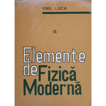 ELEMENTE DE FIZICA MODERNA VOL.1