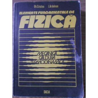 ELEMENTE FUNDAMENTALE DE FIZICA VOL.1