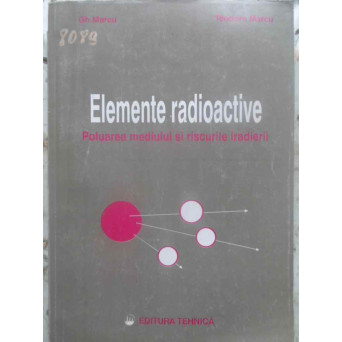 ELEMENTE RADIOACTIVE. POLUAREA MEDIULUI SI RISCURILE IRADIERII