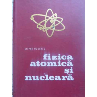 FIZICA ATOMICA SI NUCLEARA