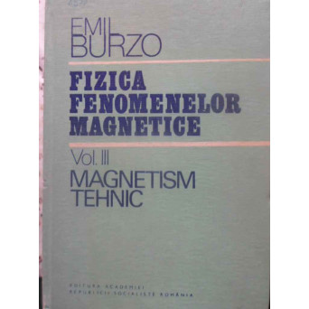 FIZICA FENOMENELOR MAGNETICE VOL.3 MAGNETISM TEHNIC
